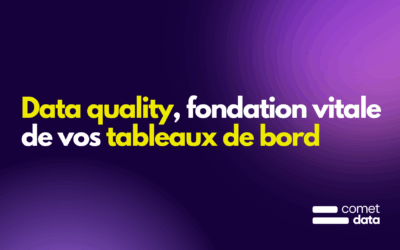 Data quality : la fondation invisible mais vitale de vos tableaux de bord