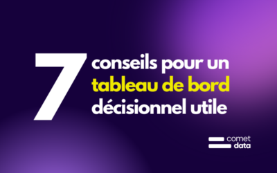 7 conseils pour un tableau de bord décisionnel utile
